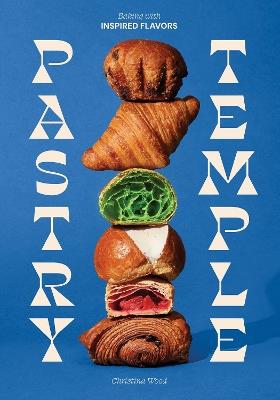 Pastry Temple: Baking with Inspired Flavors (A Pastry Cookbook for Croissant, Brioche, and Puff Pastry) - Christina Wood - cover