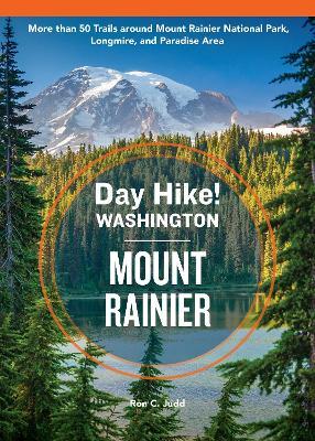 Day Hike Washington: Mount Rainier, 5th Edition: More than 50 Trails around Mount Rainier National Park, Longmire, and Paradise Area - Ron C. Judd - cover