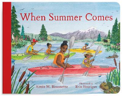 When Summer Comes: Exploring Nature in Our Warmest Season - Aimée M. Bissonette - cover
