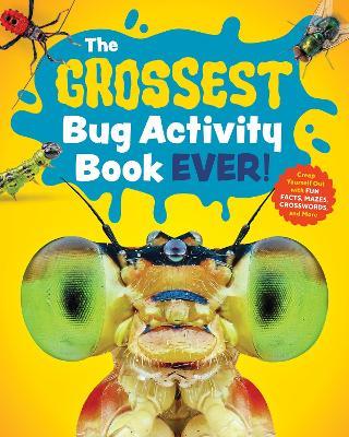 The Grossest Bug Activity Book EVER!: Creep Yourself Out with Fun Facts, Mazes, Crosswords, and More - Spruce Books - cover