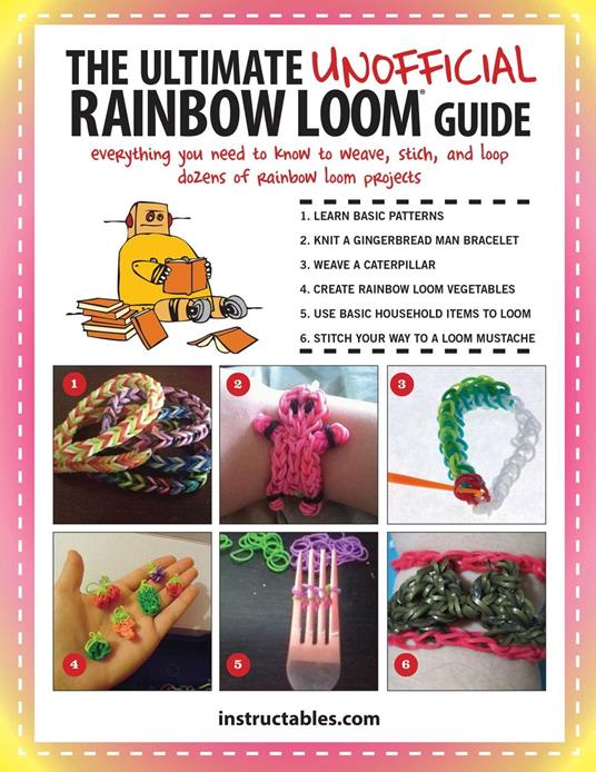 The Ultimate Unofficial Rainbow Loom® Guide - Instructables.com - ebook