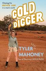 Gold Digger: Chasing the Mother Lode in a Man's World