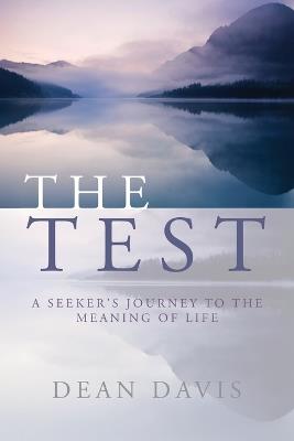The Test: A Seeker's Journey to the Meaning of Life - Dean Davis - cover