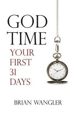 God Time: Your First 31 Days - Brian Wangler - cover