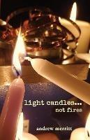 light candles...not fires - Andrew Merritt - cover