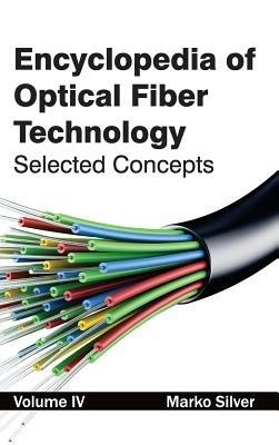 Encyclopedia of Optical Fiber Technology: Volume IV (Selected Concepts) - cover