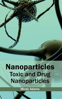 Nanoparticles: Toxic and Drug Nanoparticles - cover