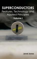 Superconductors: Volume I (Features, Technology and Applied Principles)