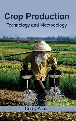 Crop Production: Technology and Methodology - cover