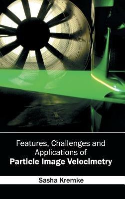 Features, Challenges and Applications of Particle Image Velocimetry - cover