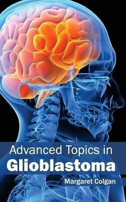 Advanced Topics in Glioblastoma - cover