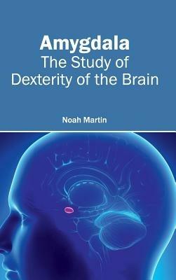 Amygdala: The Study of Dexterity of the Brain - cover