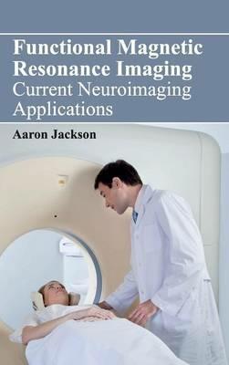 Functional Magnetic Resonance Imaging: Current Neuroimaging Applications - cover