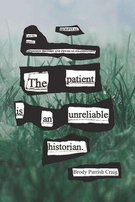 The Patient Is an Unreliable Historian - Brody Parrish Craig - cover