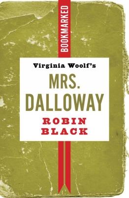 Virginia Woolf's Mrs. Dalloway: Bookmarked - Robin Black - cover