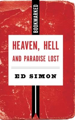 Heaven, Hell And Paradise Lost: Bookmarked - Ed Simon - cover