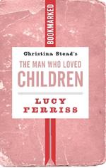 Christina Stead's The Man Who Loved Children: Bookmarked