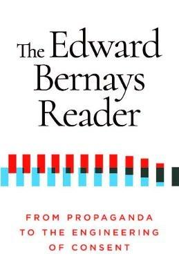 The Edward Bernays Reader: From Propaganda to the Engineering of Consent - Edward Bernays - cover