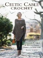Celtic Cable Crochet: 18 Crochet Pattersn for modern Cabled Garments & Accessoroes - Bonnie Barker - cover