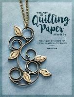 The Art of Quilling Paper Jewelry: Contemporary Quilling Techniques for Metallic Pendants and Earrings - Ann Martin - cover