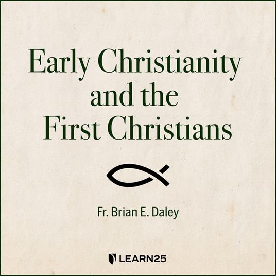 Early Christianity and the First Christians