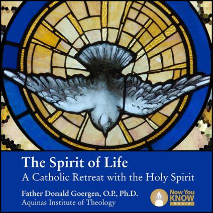 Spirit of Life, The: A Catholic Retreat with the Holy Spirit