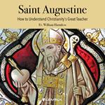Saint Augustine: How to Understand Christianity's Great Teacher