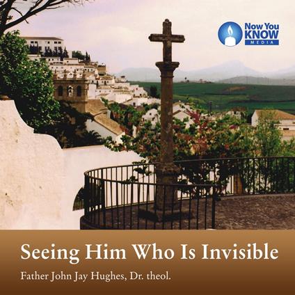 Seeing Him Who Is Invisible
