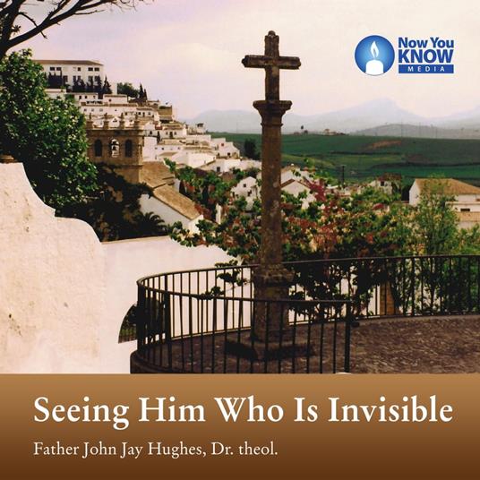Seeing Him Who Is Invisible