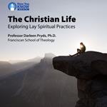 Christian Life, The: Exploring Lay Spiritual Practices