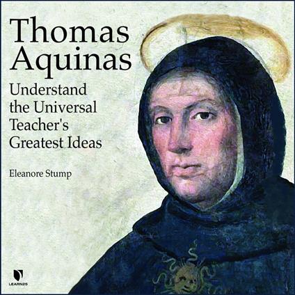 Thomas Aquinas: Understand the Universal Teacher's Greatest Ideas