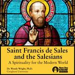 St. Francis de Sales and the Salesians: Spirituality for the Modern World