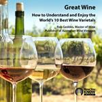 Great Wine: How to Understand and Enjoy the World’s 10 Best Wine Varietals