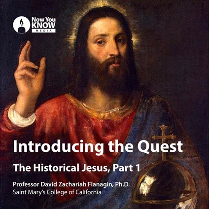 Introducing the Quest: Historical Jesus, Part 1