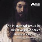 Historical Jesus in His Jewish Context, The: Historical Jesus, Part 3
