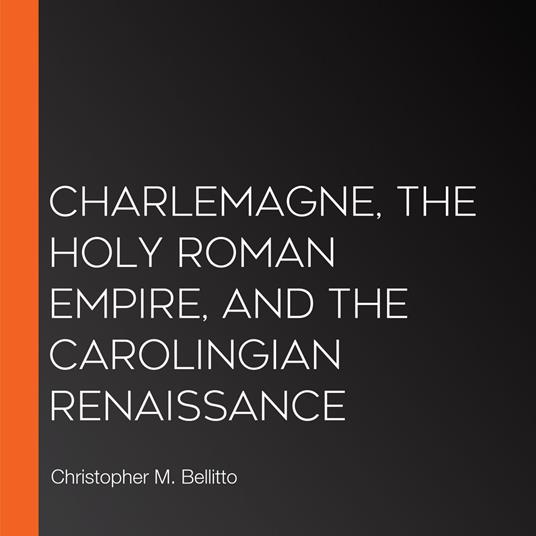Charlemagne, the Holy Roman Empire, and the Carolingian Renaissance