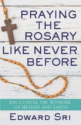 Praying the Rosary Like Never Before - Edward Sri - cover