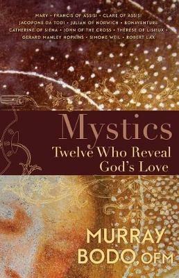 Mystics: Twelve Who Reveal God's Love - Murray Bodo - cover
