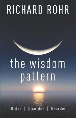 The Wisdom Pattern: Order Disorder Reorder