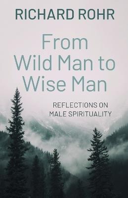 From Wild Man to Wise Man: Reflections on Male Spirituality - Richard Rohr - cover