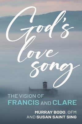 God's Love Song: The Vision of Francis and Clare - Murray Bodo,Susan Saint Sing - cover