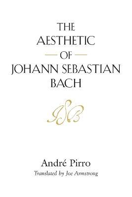 The Aesthetic of Johann Sebastian Bach - Andre Pirro - cover