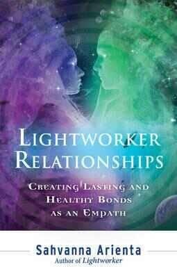 Lightworker Relationships: Creating Lasting and Healthy Bonds as an Empath - Sahvanna Arienta - cover