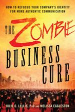 The Zombie Business Cure: How to Refocus Your Company's Identity for More Authentic Communication