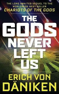 The Gods Never Left Us: The Long Awaited Sequel to the Worldwide Best-Seller Chariots of the Gods - Erich von Daniken - cover