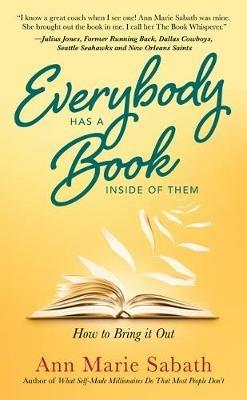 Everybody Has a Book Inside of Them: How to Bring it out - Ann Marie Sabath - cover