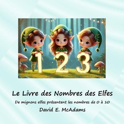 Le Livre des Nombres des Elfes: De mignons elfes présentent les nombres de 0 à 10 - David E McAdams - cover