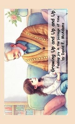 Growing Up and Up and Up: Finding joy in the passage of time - David E McAdams - cover