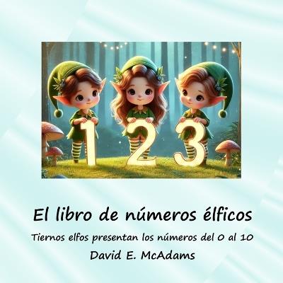 El libro de números élficos: Tiernos elfos presentan los números del 0 al 10 - David E McAdams - cover
