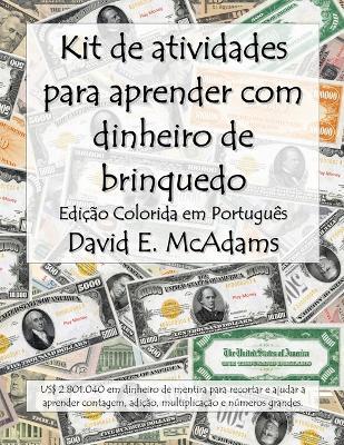 Kit de atividades para aprender com dinheiro de brinquedo: US$ 2.801.040 em dinheiro de mentira para recortar e ajudar a aprender contagem, adição, multiplicação e números grandes. - David E McAdams - cover